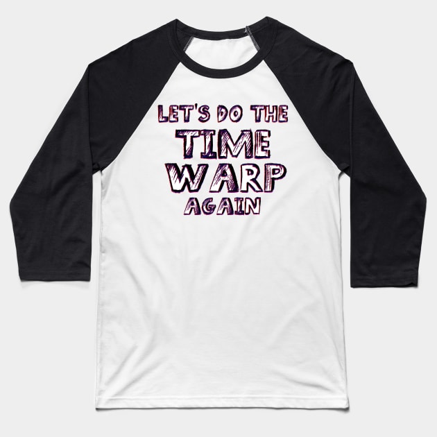 Let's do the Time Warp Again Baseball T-Shirt by TheatreThoughts